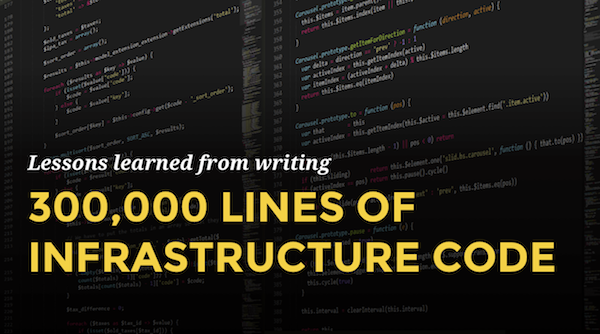 Lessons learned from writing over 300,000 lines of infrastructure code